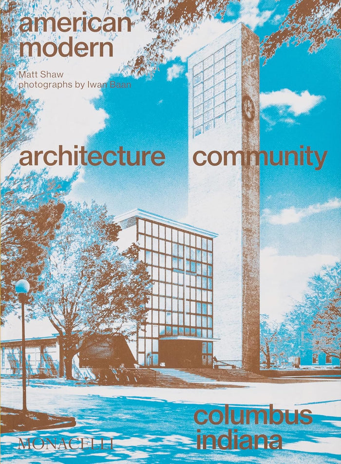 American Modern: Architecture; Community; Columbus, Indiana - Destination PSP
