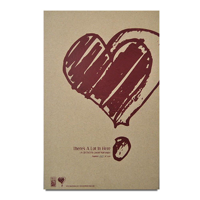 A brown poster by Jonah Matranga featuring a bold heart over a dot, like an exclamation mark. Delivered in a tube to avoid folds. Text: Theres A Lot In Here (A Drawing by James Victore) Number 423, 8 x 12.